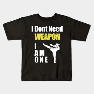 i dont need weapon i am one Kids T-Shirt